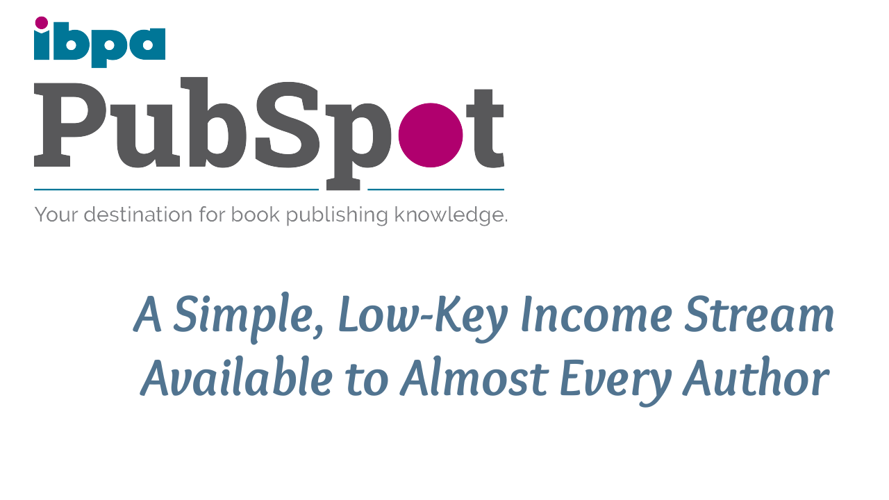 IBPA PubSpot Article: A Simple, Low-Key Income Stream Available to Almost Every Author
